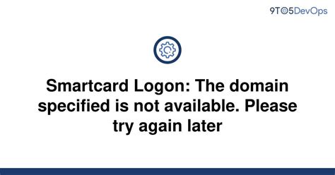 Smartcard Logon: The domain specified is not available. Please 